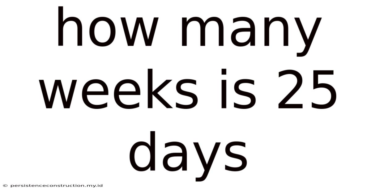 How Many Weeks Is 25 Days