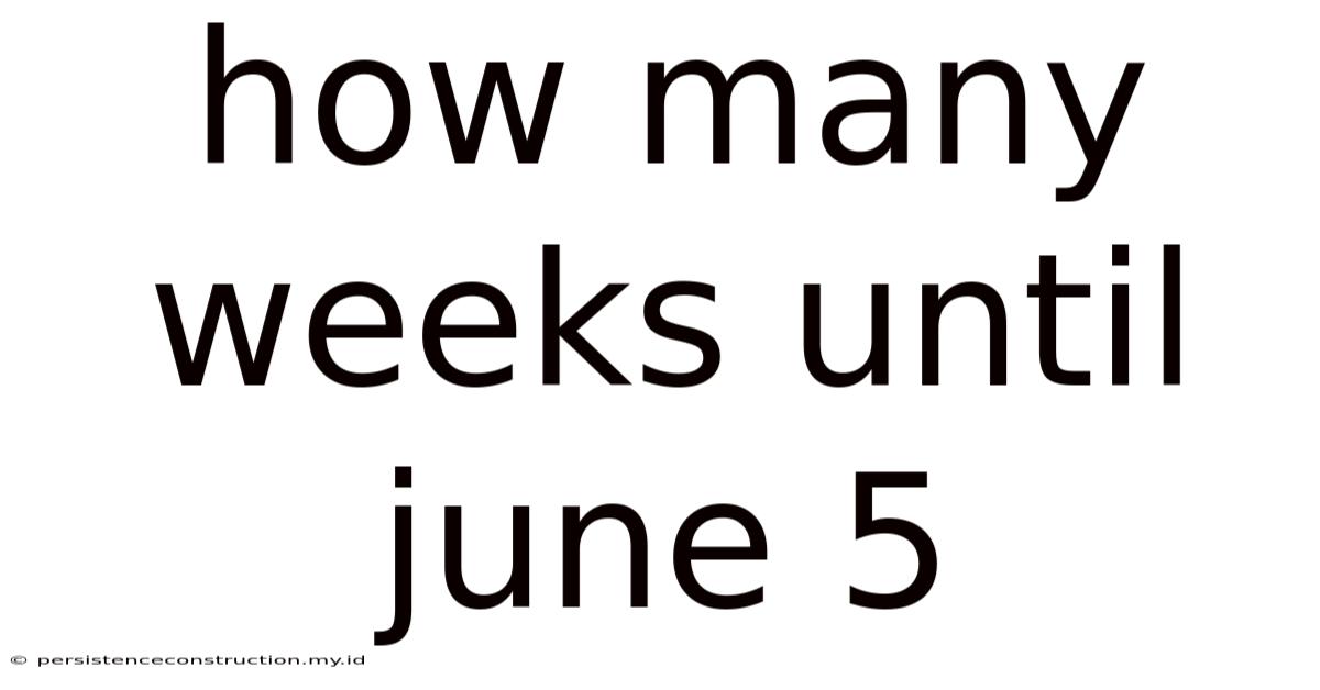 How Many Weeks Until June 5