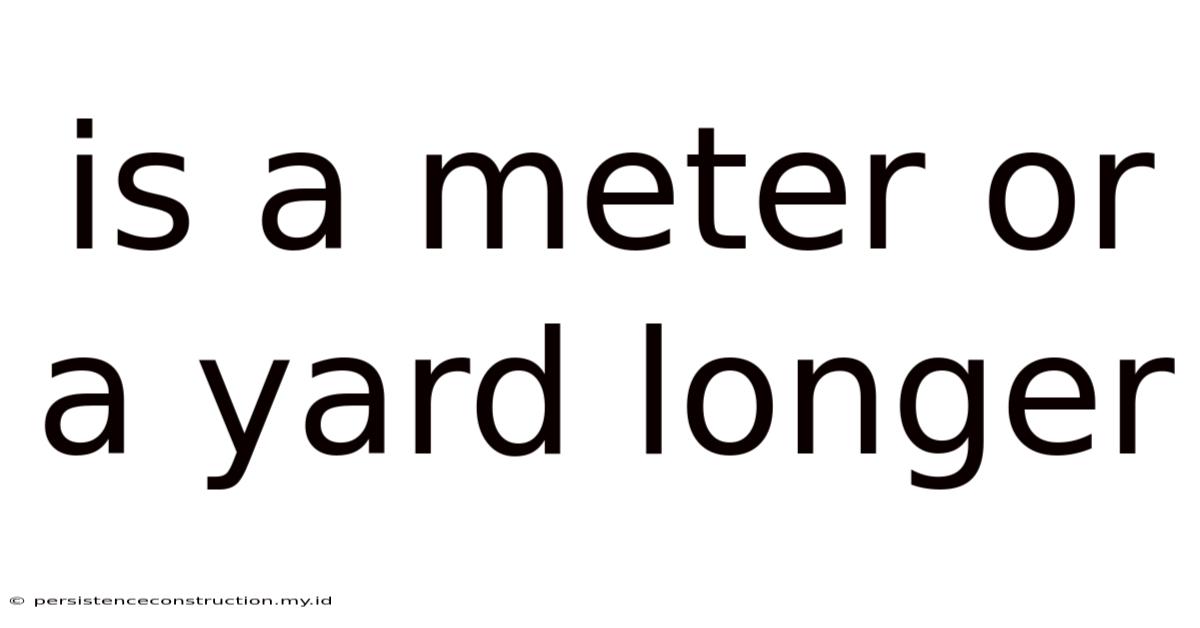 Is A Meter Or A Yard Longer