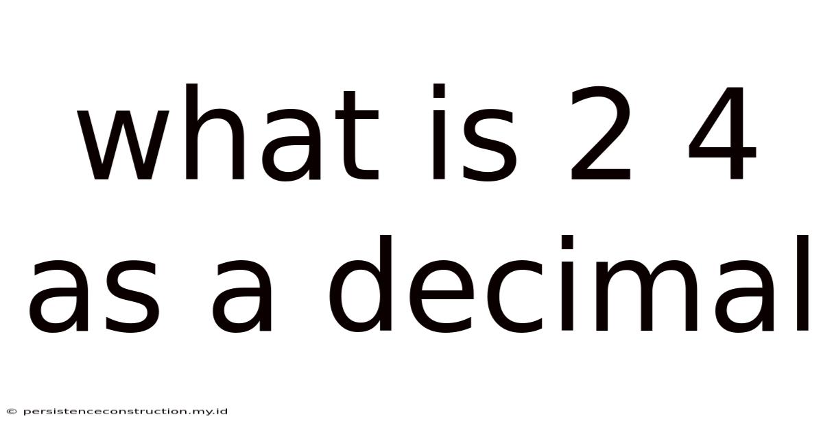 What Is 2 4 As A Decimal