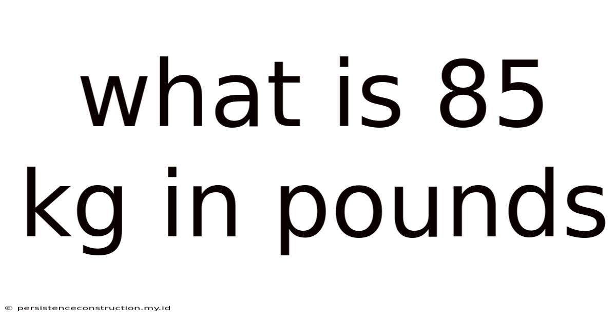 What Is 85 Kg In Pounds
