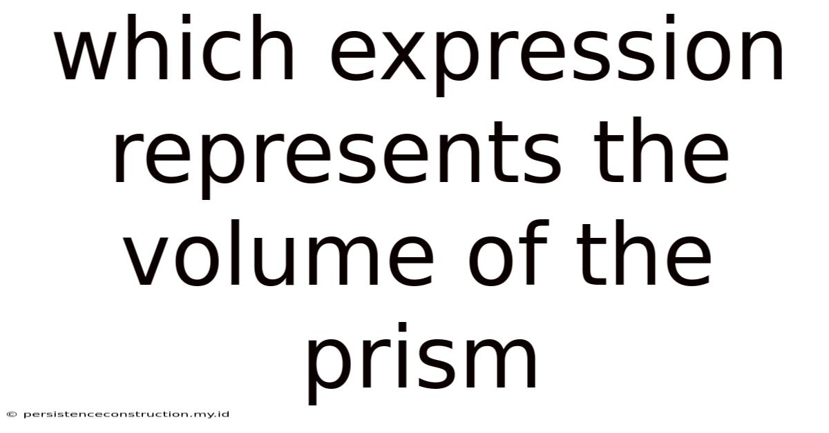 Which Expression Represents The Volume Of The Prism